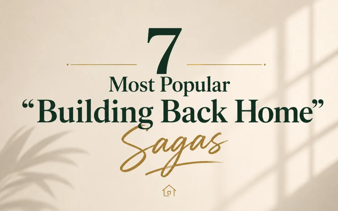 7 Most Popular “Building Back Home” Sagas